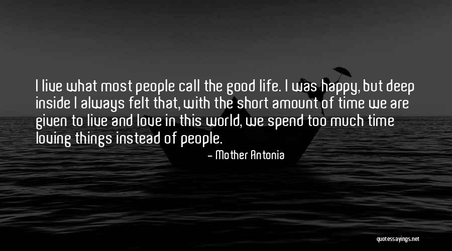Life's Short Live It Up Quotes By Mother Antonia Life's Short Live It Up Quotes By Mother Antonia