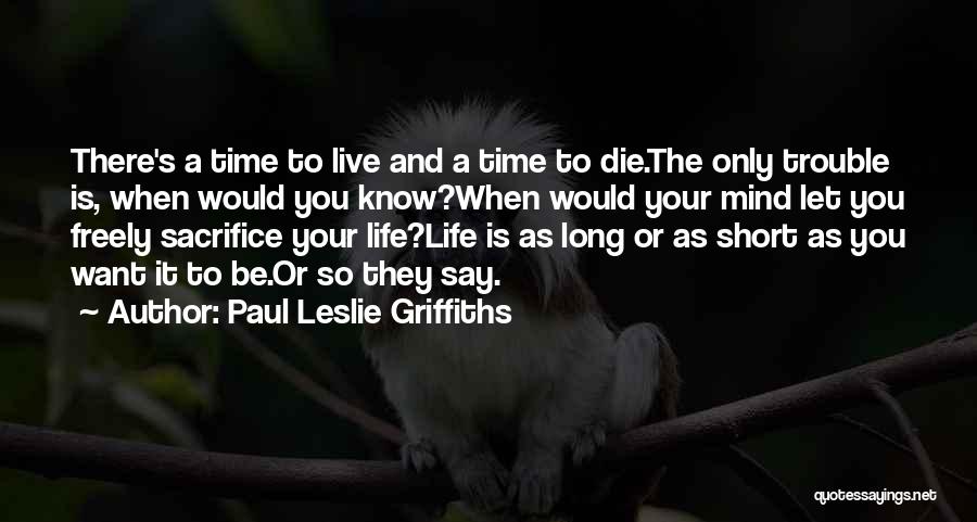 Life's Short Live It Up Quotes By Paul Leslie Griffiths