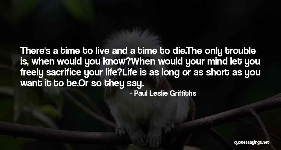 Life's Short Live It Up Quotes By Paul Leslie Griffiths