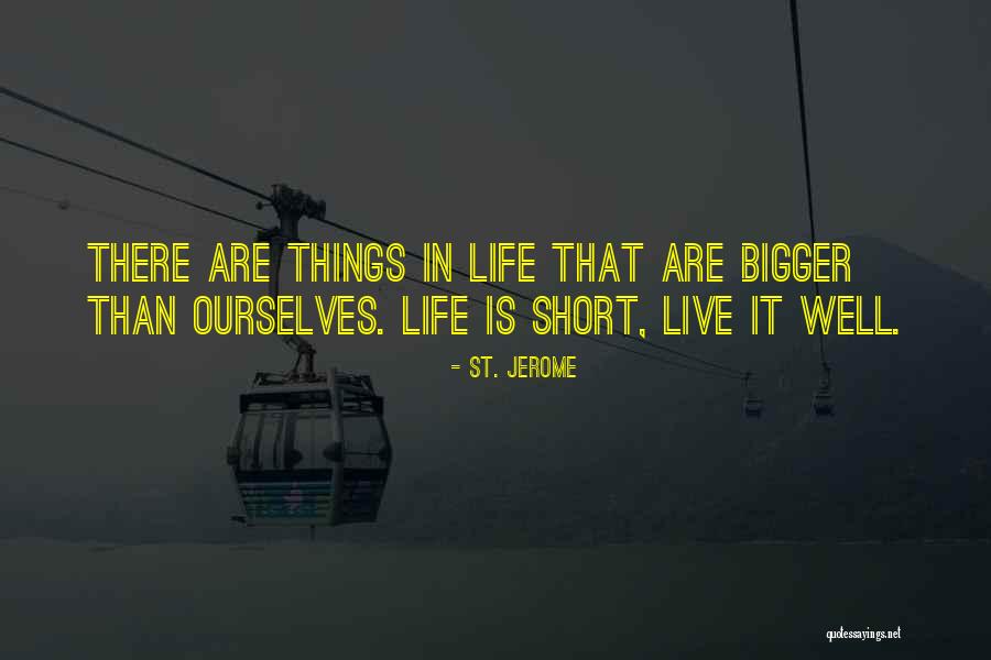 Life's Short Live Well Quotes By St. Jerome Life's Short Live Well Quotes By St. Jerome