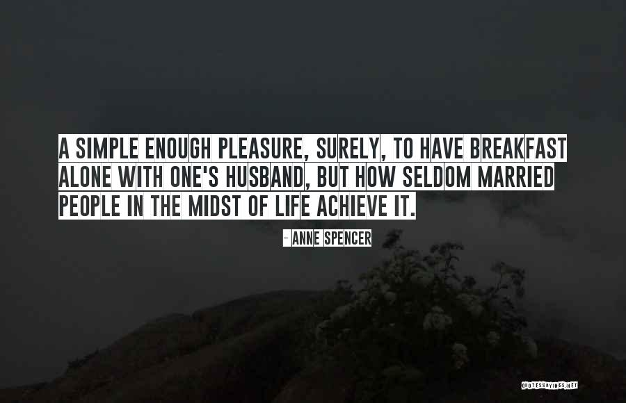 Life's Simple Pleasure Quotes By Anne Spencer