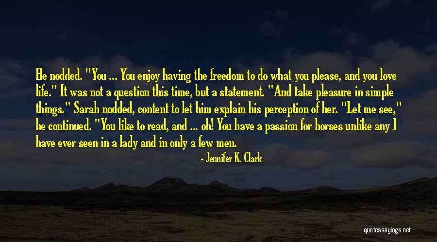 Life's Simple Pleasure Quotes By Jennifer K. Clark