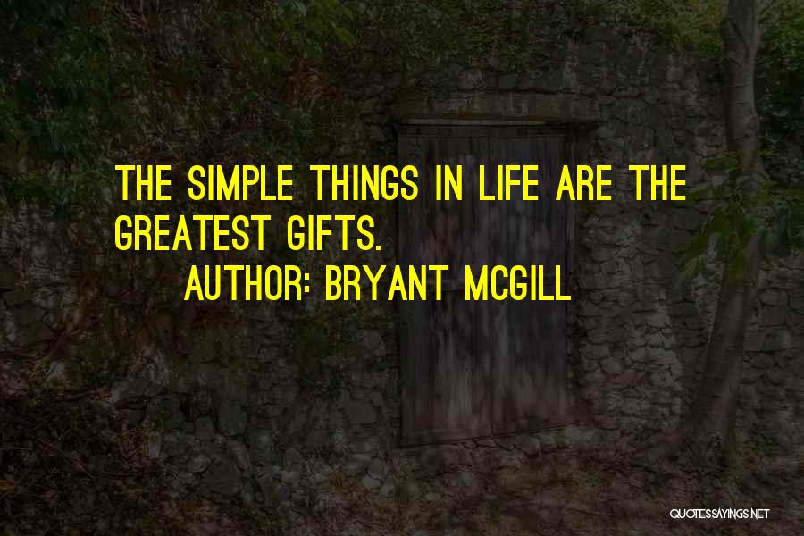 Life's Simple Things Quotes By Bryant McGill