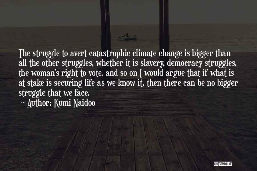 Life's Struggles Quotes By Kumi Naidoo