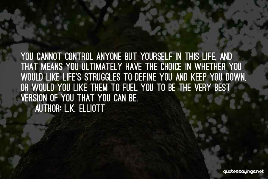 Life's Struggles Quotes By L.K. Elliott