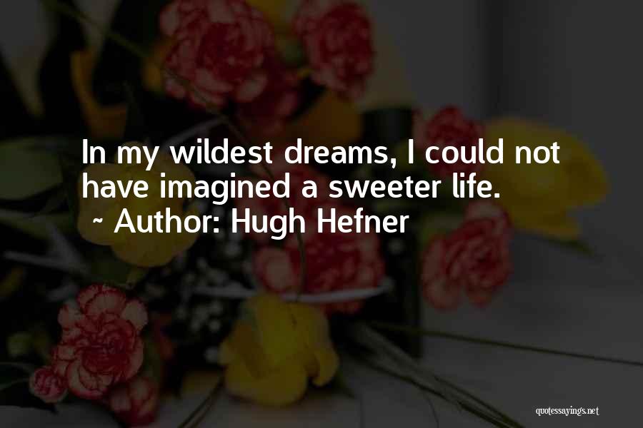 Life's Sweeter With You Quotes By Hugh Hefner