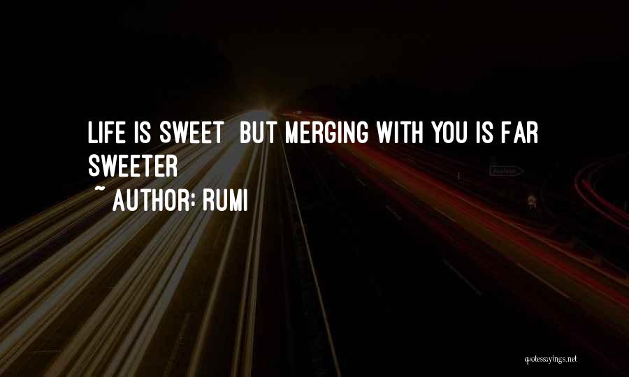 Life's Sweeter With You Quotes By Rumi