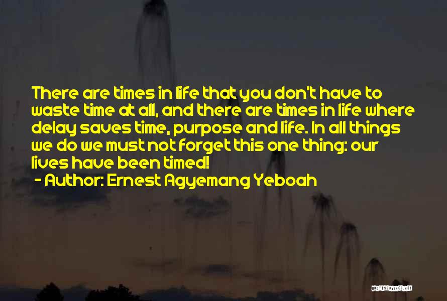 Life's Timing Quotes By Ernest Agyemang Yeboah