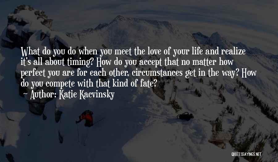 Life's Timing Quotes By Katie Kacvinsky