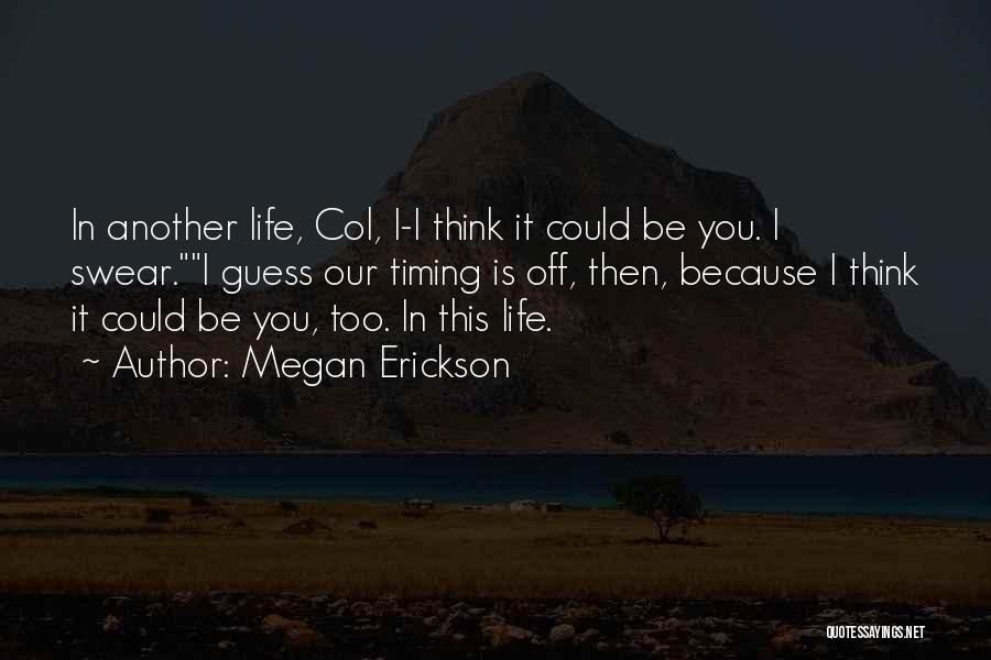 Life's Timing Quotes By Megan Erickson
