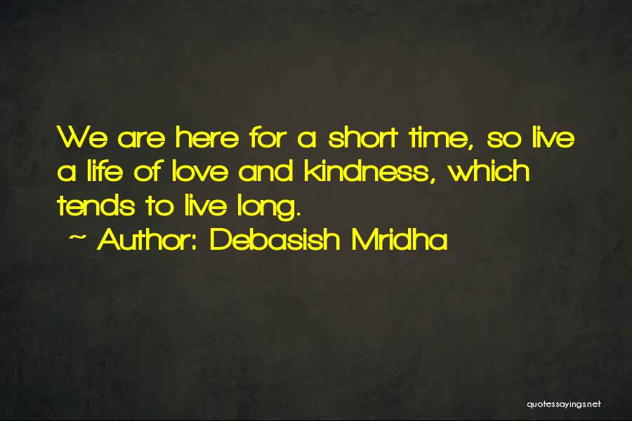 Life's Too Short Love The Ones Quotes By Debasish Mridha