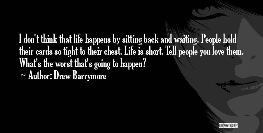 Life's Too Short Love The Ones Quotes By Drew Barrymore