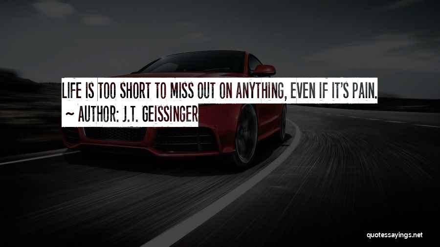 Life's Too Short Love The Ones Quotes By J.T. Geissinger