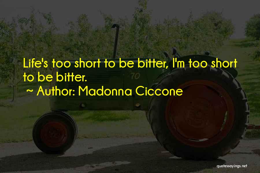 Lifes Too Short Quotes By Madonna Ciccone