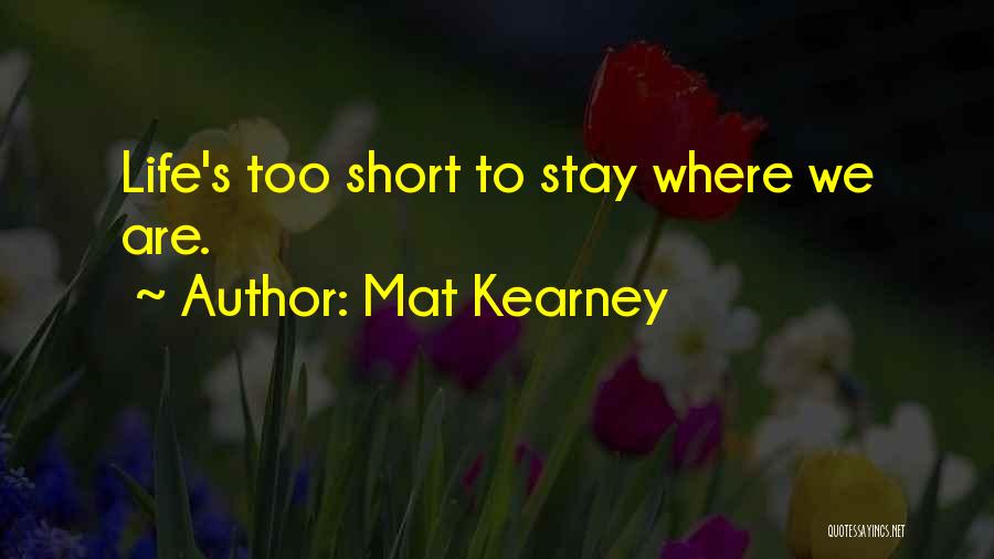 Lifes Too Short Quotes By Mat Kearney