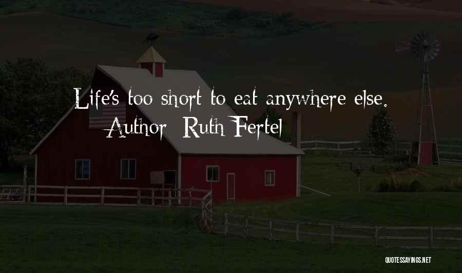 Lifes Too Short Quotes By Ruth Fertel