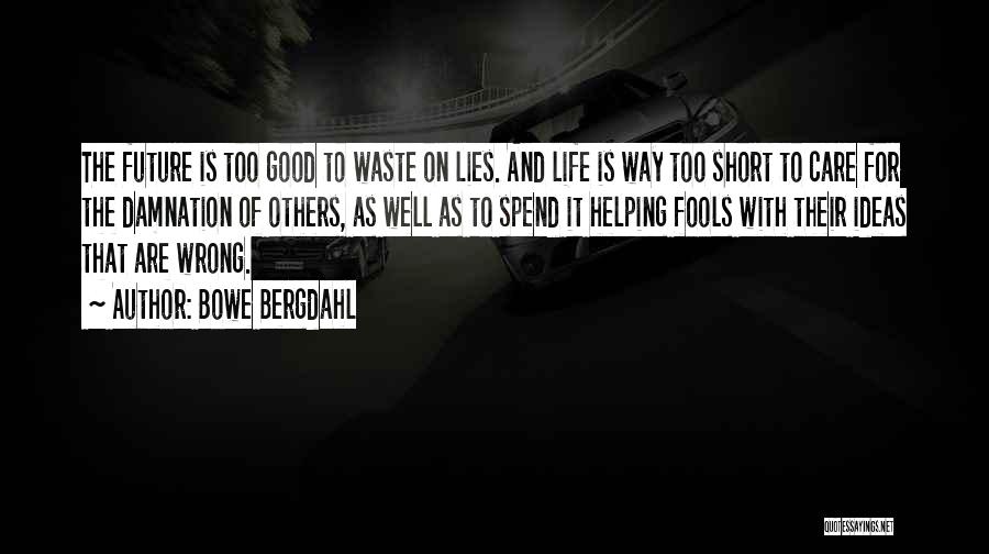 Life's Too Short To Care Quotes By Bowe Bergdahl