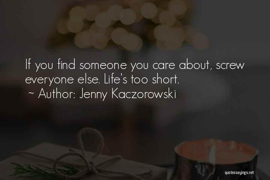 Life's Too Short To Care Quotes By Jenny Kaczorowski