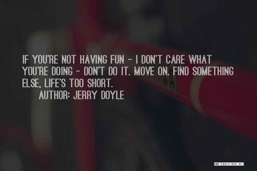 Life's Too Short To Care Quotes By Jerry Doyle