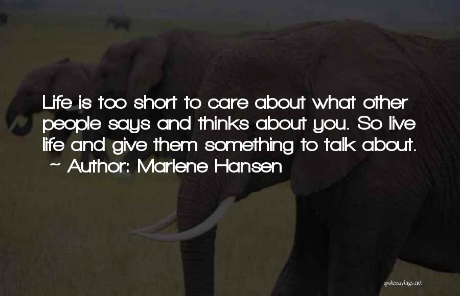 Life's Too Short To Care Quotes By Marlene Hansen