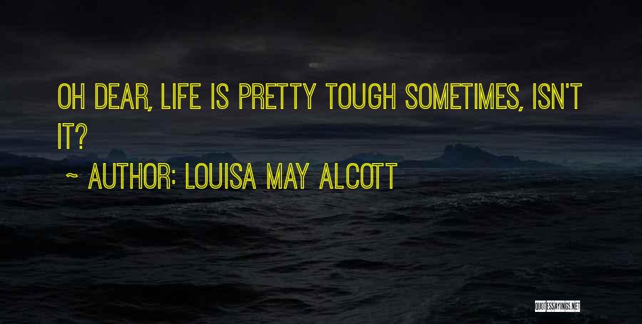 Life's Tough Sometimes Quotes By Louisa May Alcott