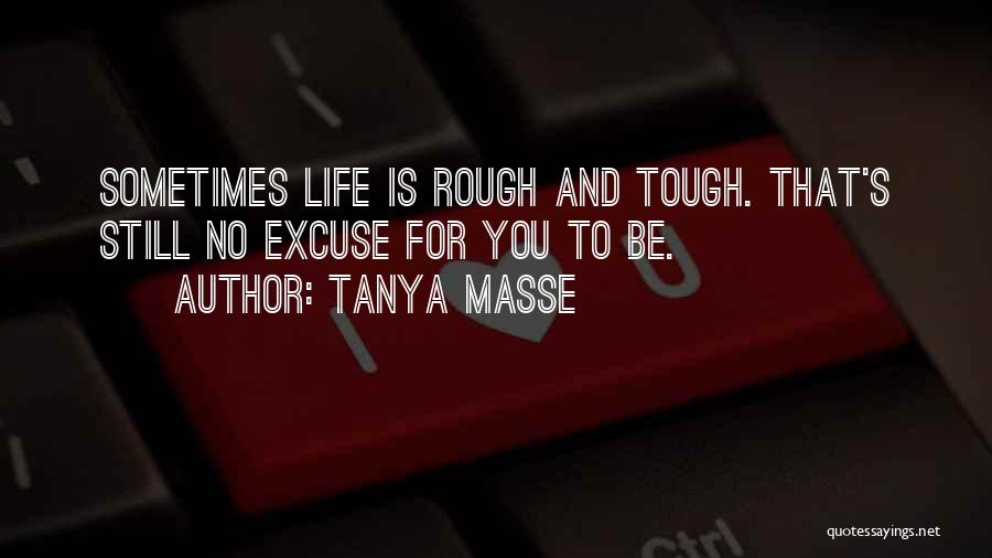 Life's Tough Sometimes Quotes By Tanya Masse