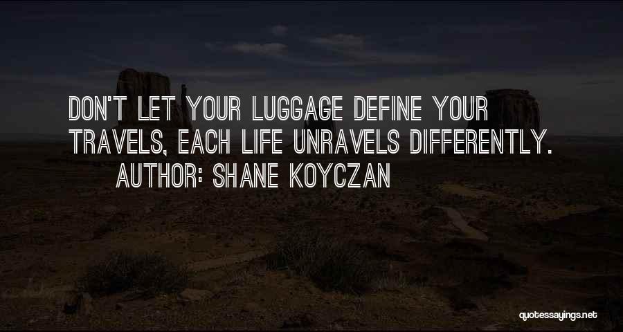 Life's Travels Quotes By Shane Koyczan