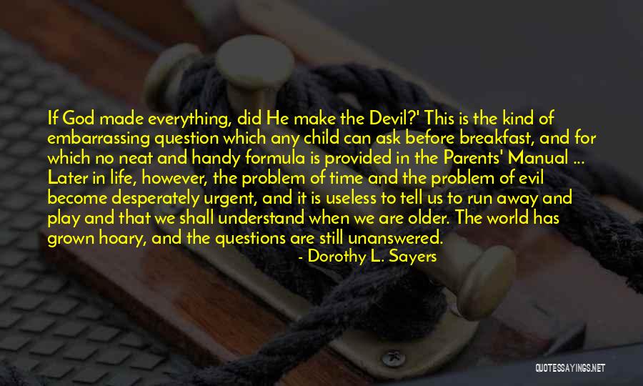 Life's Unanswered Questions Quotes By Dorothy L. Sayers