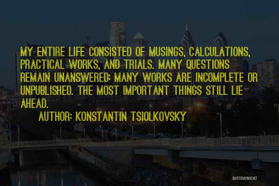 Life's Unanswered Questions Quotes By Konstantin Tsiolkovsky