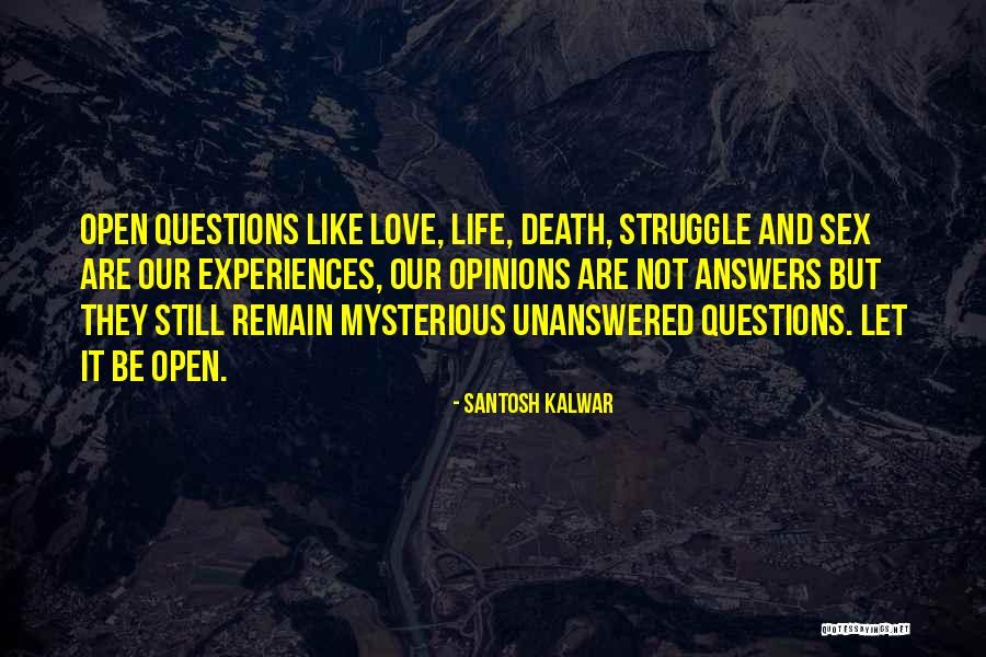 Life's Unanswered Questions Quotes By Santosh Kalwar