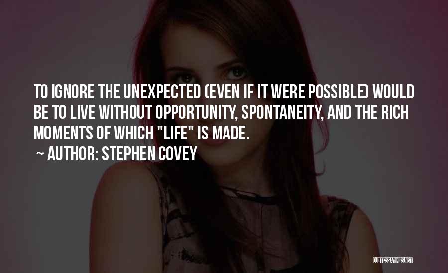 Life's Unexpected Moments Quotes By Stephen Covey