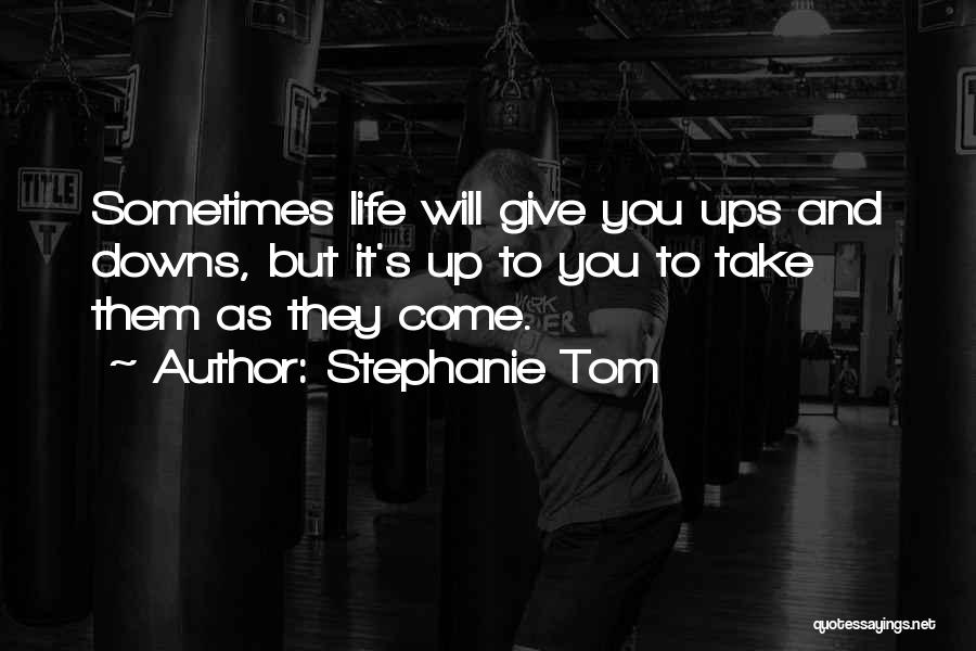 Life's Up And Downs Quotes By Stephanie Tom
