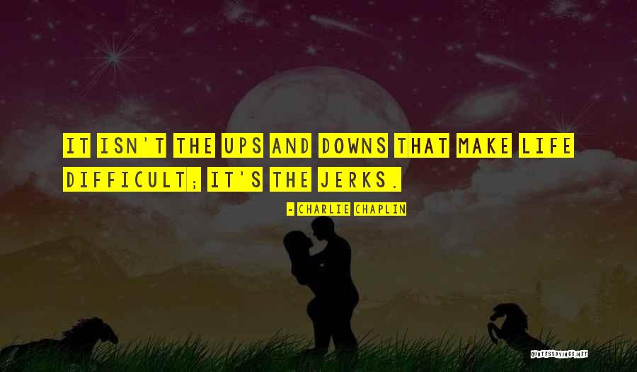 Life's Ups And Downs Quotes By Charlie Chaplin Life's Ups And Downs Quotes By Charlie Chaplin
