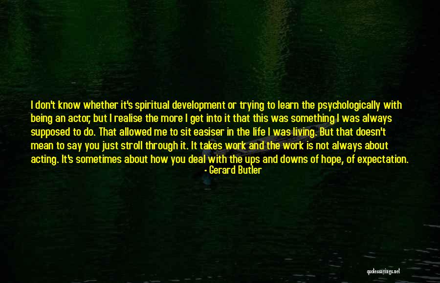Life's Ups And Downs Quotes By Gerard Butler Life's Ups And Downs Quotes By Gerard Butler
