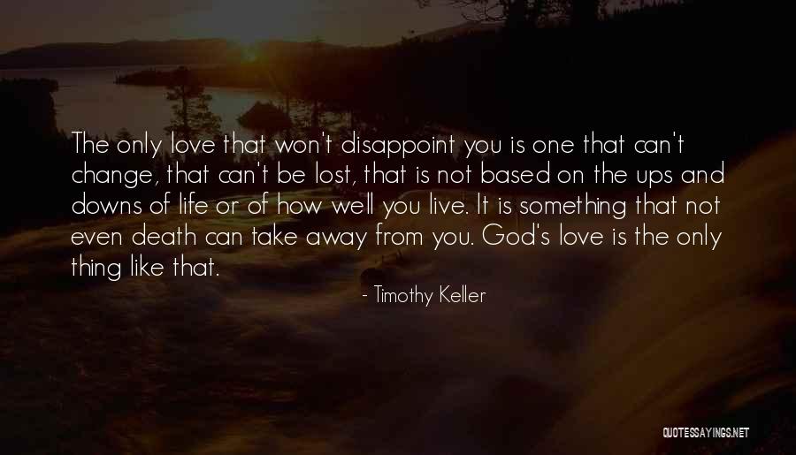 Life's Ups And Downs Quotes By Timothy Keller Life's Ups And Downs Quotes By Timothy Keller