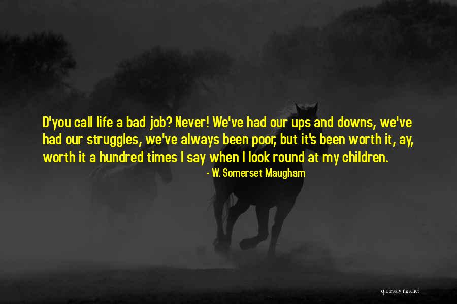 Life's Ups And Downs Quotes By W. Somerset Maugham Life's Ups And Downs Quotes By W. Somerset Maugham