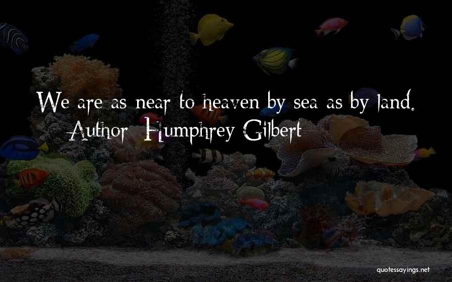 Lifesize Quotes By Humphrey Gilbert
