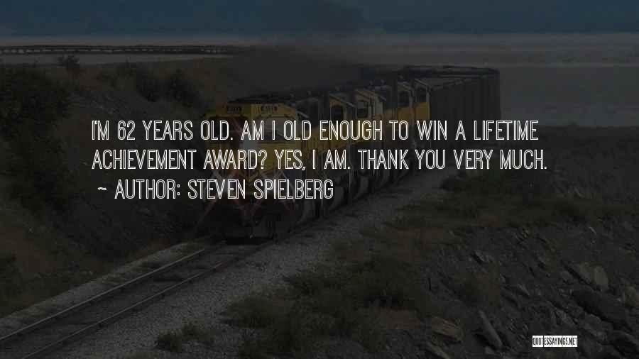 Lifetime Achievement Quotes By Steven Spielberg