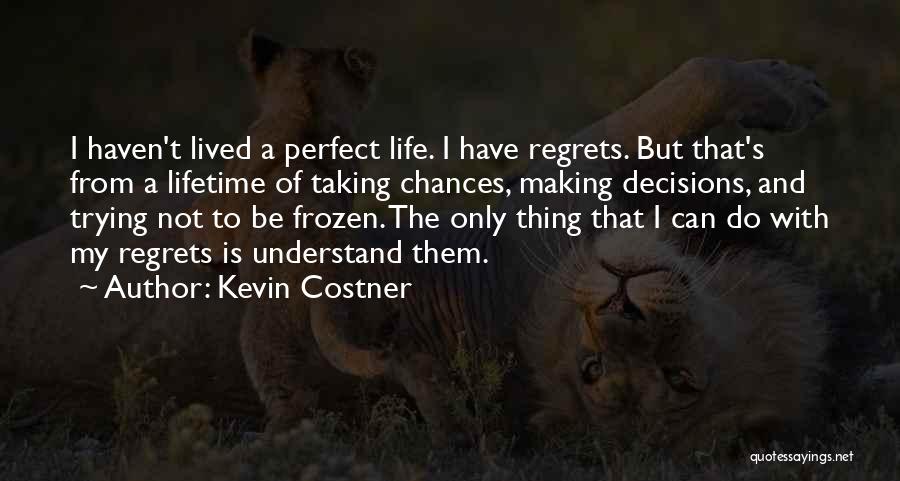 Lifetime Decisions Quotes By Kevin Costner