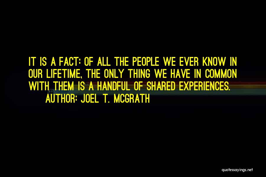 Lifetime Experiences Quotes By Joel T. McGrath