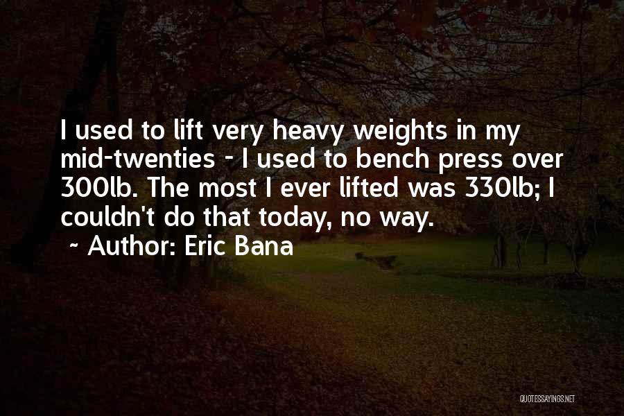 Lift Heavy Quotes By Eric Bana