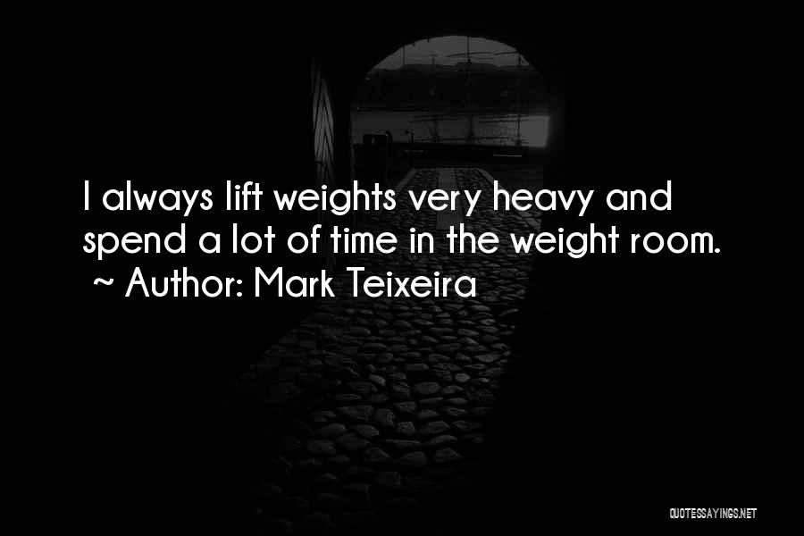 Lift Heavy Quotes By Mark Teixeira