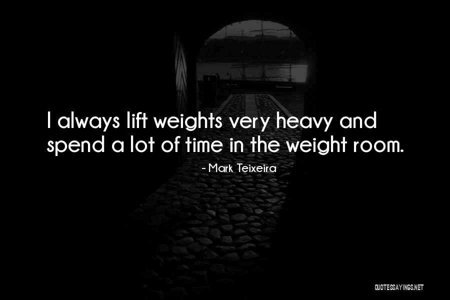 Lift Heavy Quotes By Mark Teixeira