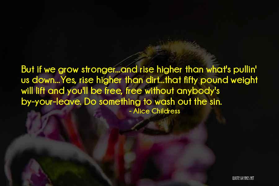 Lift Higher Quotes By Alice Childress Lift Higher Quotes By Alice Childress