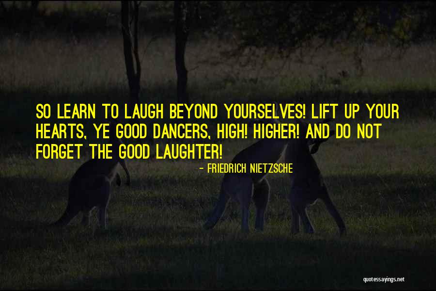 Lift Higher Quotes By Friedrich Nietzsche Lift Higher Quotes By Friedrich Nietzsche