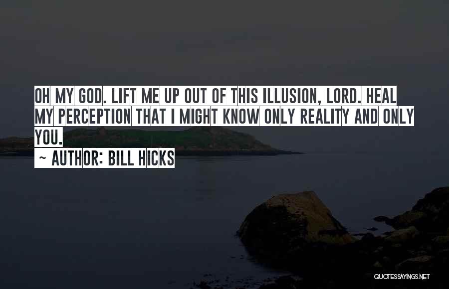 Lift Me Up Lord Quotes By Bill Hicks