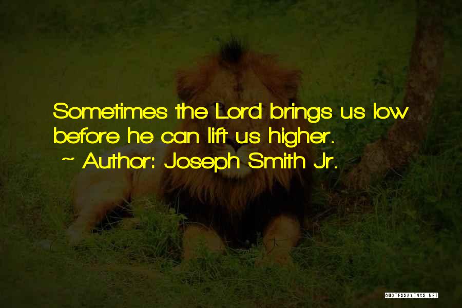 Lift Me Up Lord Quotes By Joseph Smith Jr.