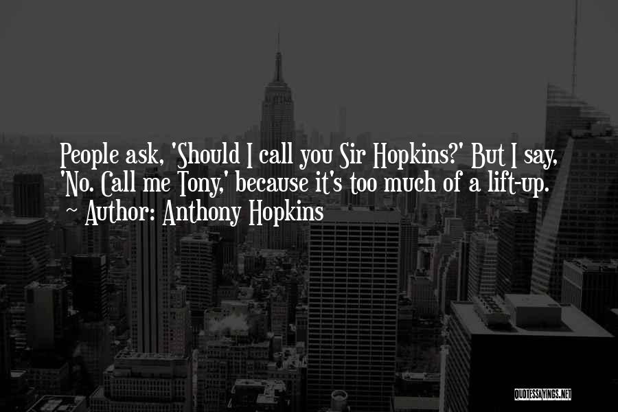 Lift Me Up Quotes By Anthony Hopkins