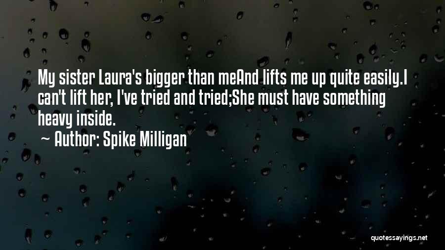 Lift Me Up Quotes By Spike Milligan