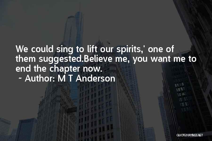 Lift My Spirits Quotes By M T Anderson